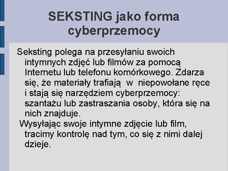 SEKSTING jako forma cyberprzemocy Seksting polega na przesyłaniu swoich intymnych zdjęć lub filmów za SEKSTING jako forma cyberprzemocy Seksting polega na przesyłaniu swoich intymnych zdjęć lub filmów za