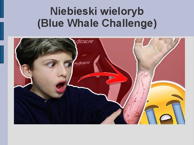 Niebieski wieloryb (Blue Whale Challenge) Źródło: http: //slaskie. naszemiasto. pl Niebieski wieloryb (Blue Whale Challenge) Źródło: http: //slaskie. naszemiasto. pl
