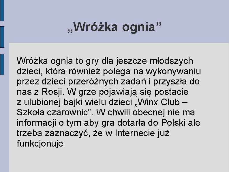„Wróżka ognia” Wróżka ognia to gry dla jeszcze młodszych dzieci, która również polega na „Wróżka ognia” Wróżka ognia to gry dla jeszcze młodszych dzieci, która również polega na
