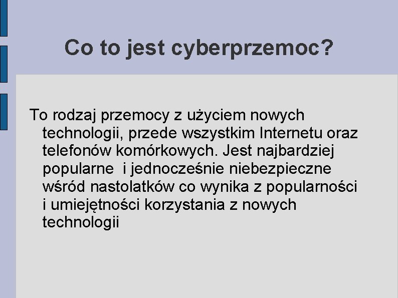 Co to jest cyberprzemoc? To rodzaj przemocy z użyciem nowych technologii, przede wszystkim Internetu Co to jest cyberprzemoc? To rodzaj przemocy z użyciem nowych technologii, przede wszystkim Internetu