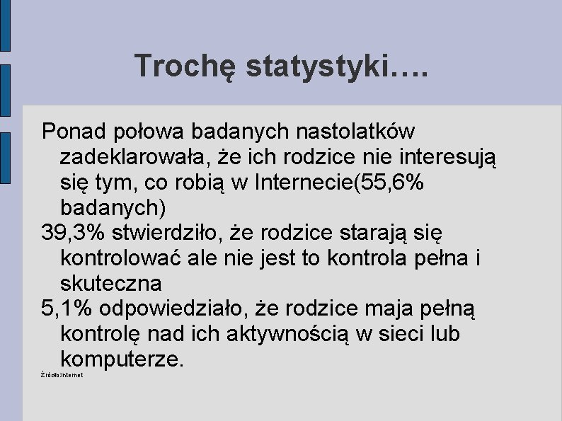 Trochę statystyki…. Ponad połowa badanych nastolatków zadeklarowała, że ich rodzice nie interesują się tym, Trochę statystyki…. Ponad połowa badanych nastolatków zadeklarowała, że ich rodzice nie interesują się tym,