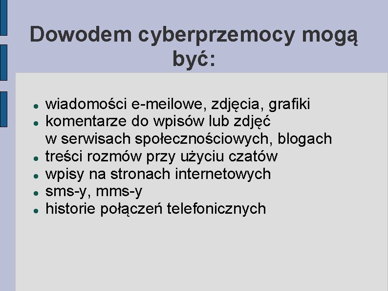 Dowodem cyberprzemocy mogą być: wiadomości e-meilowe, zdjęcia, grafiki komentarze do wpisów lub zdjęć w Dowodem cyberprzemocy mogą być: wiadomości e-meilowe, zdjęcia, grafiki komentarze do wpisów lub zdjęć w