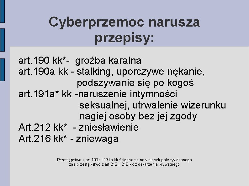 Cyberprzemoc narusza przepisy: art. 190 kk*- groźba karalna art. 190 a kk - stalking, Cyberprzemoc narusza przepisy: art. 190 kk*- groźba karalna art. 190 a kk - stalking,