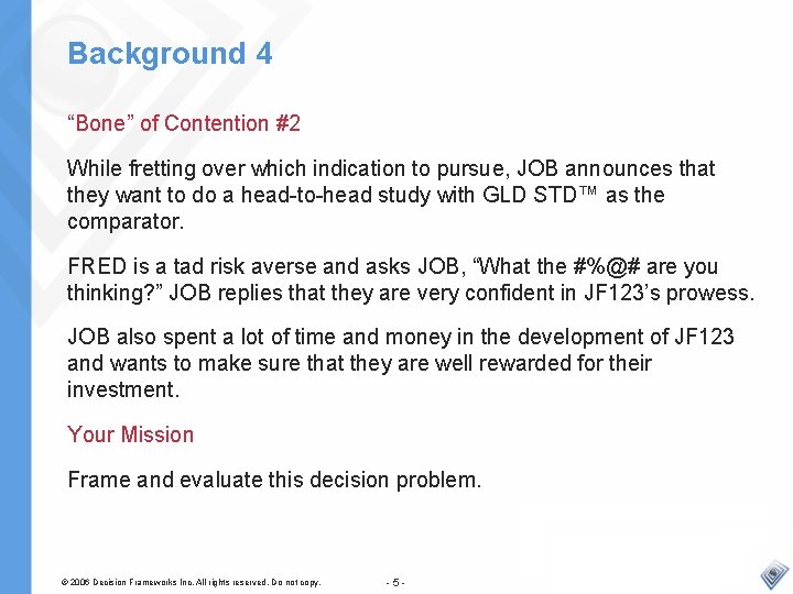 Background 4 “Bone” of Contention #2 While fretting over which indication to pursue, JOB