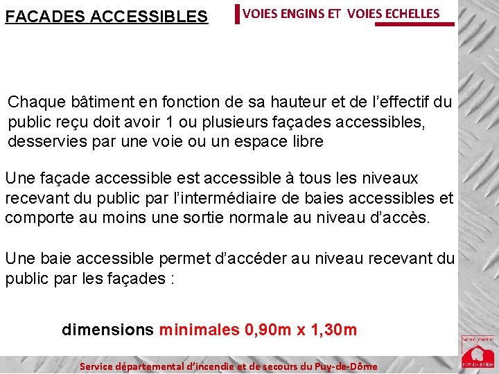 FACADES ACCESSIBLES VOIES ENGINS ET VOIES ECHELLES Chaque bâtiment en fonction de sa hauteur FACADES ACCESSIBLES VOIES ENGINS ET VOIES ECHELLES Chaque bâtiment en fonction de sa hauteur