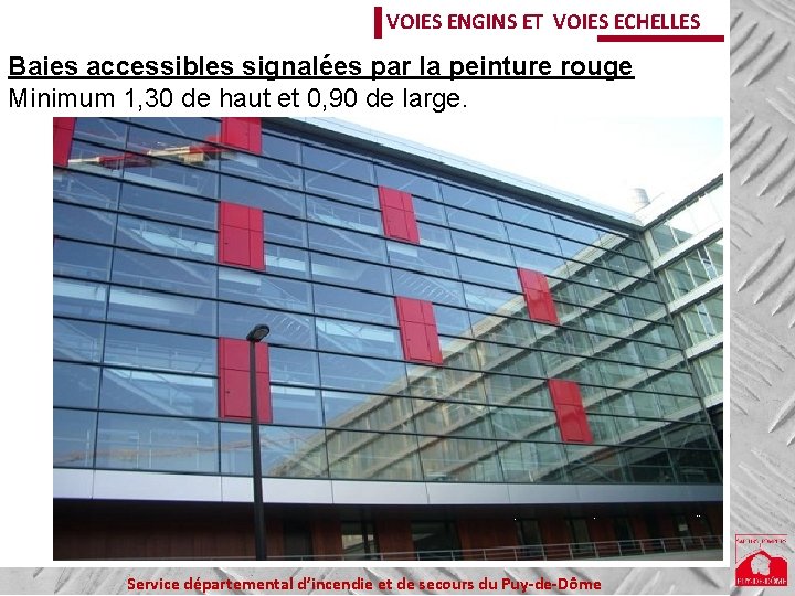 VOIES ENGINS ET VOIES ECHELLES Baies accessibles signalées par la peinture rouge Minimum 1,