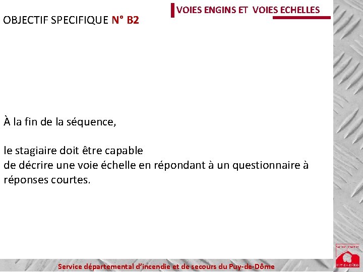 OBJECTIF SPECIFIQUE N° B 2 VOIES ENGINS ET VOIES ECHELLES À la fin de