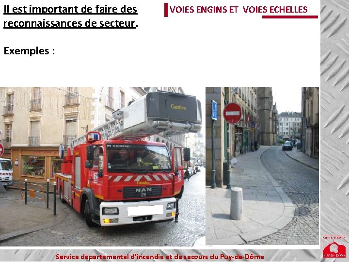 Il est important de faire des reconnaissances de secteur. VOIES ENGINS ET VOIES ECHELLES Il est important de faire des reconnaissances de secteur. VOIES ENGINS ET VOIES ECHELLES