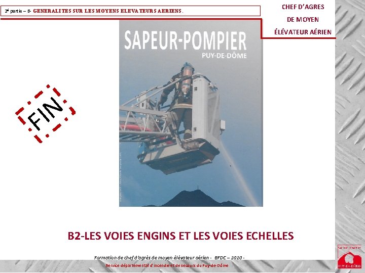 2è partie – B- GENERALITES SUR LES MOYENS ELEVATEURS AERIENS. CHEF D’AGRES DE MOYEN 2è partie – B- GENERALITES SUR LES MOYENS ELEVATEURS AERIENS. CHEF D’AGRES DE MOYEN