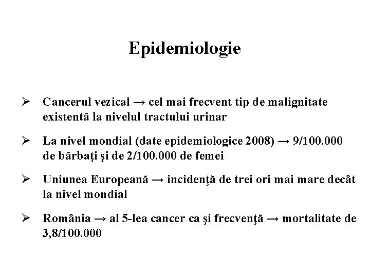 Epidemiologie Ø Cancerul vezical → cel mai frecvent tip de malignitate existentă la nivelul
