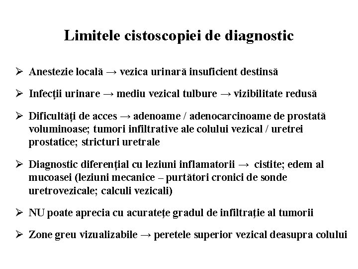 Limitele cistoscopiei de diagnostic Ø Anestezie locală → vezica urinară insuficient destinsă Ø Infecții