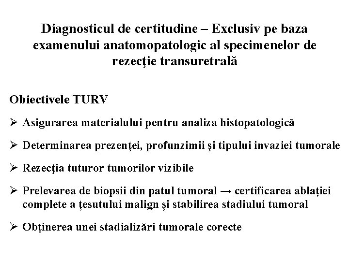 Diagnosticul de certitudine – Exclusiv pe baza examenului anatomopatologic al specimenelor de rezecţie transuretrală
