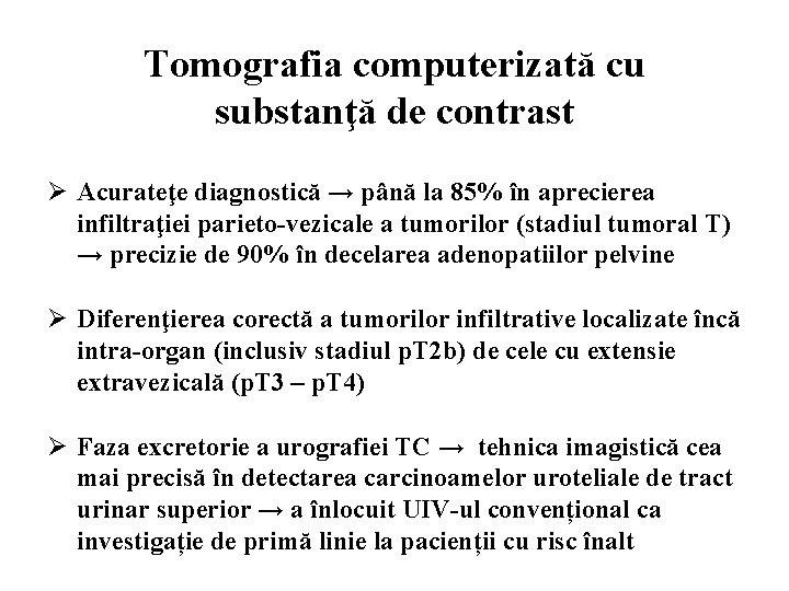 Tomografia computerizată cu substanţă de contrast Ø Acurateţe diagnostică → până la 85% în