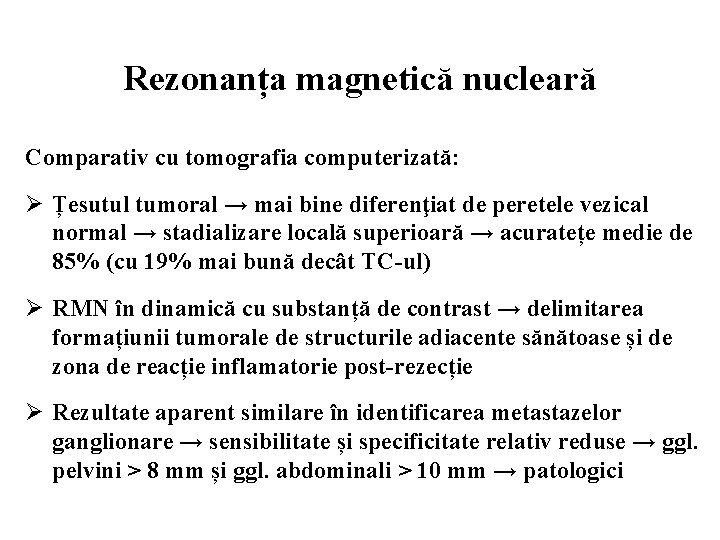 Rezonanța magnetică nucleară Comparativ cu tomografia computerizată: Ø Țesutul tumoral → mai bine diferenţiat