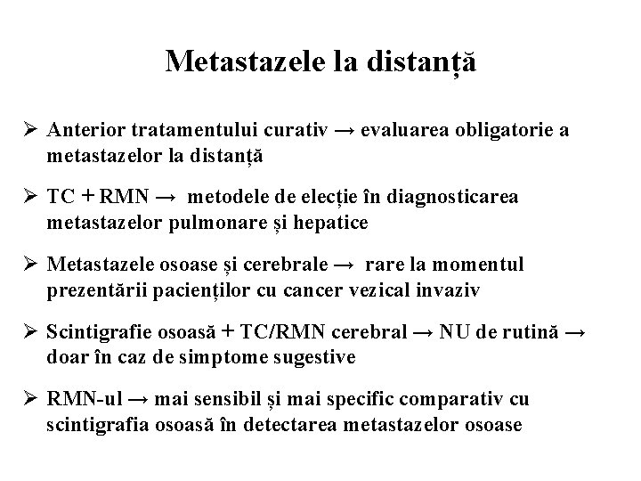 Metastazele la distanță Ø Anterior tratamentului curativ → evaluarea obligatorie a metastazelor la distanță