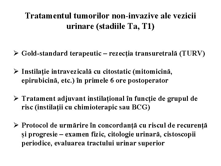 Tratamentul tumorilor non-invazive ale vezicii urinare (stadiile Ta, T 1) Ø Gold-standard terapeutic –