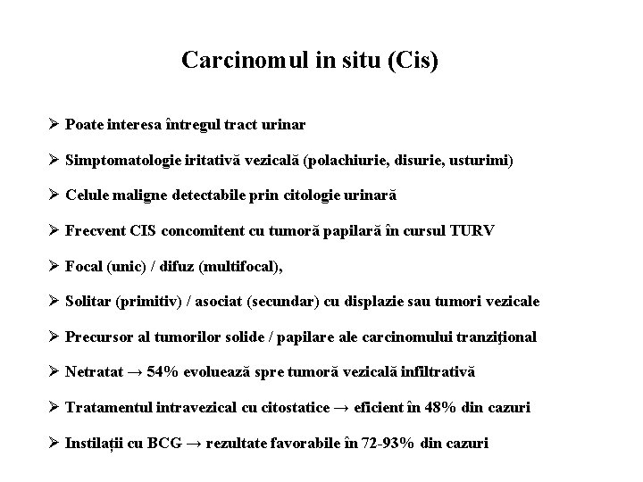 Carcinomul in situ (Cis) Ø Poate interesa întregul tract urinar Ø Simptomatologie iritativă vezicală