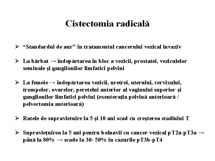 Cistectomia radicală Ø “Standardul de aur" în tratamentul cancerului vezical invaziv Ø La bărbat
