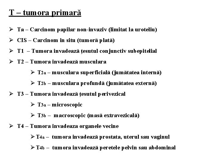 T – tumora primară Ø Ta – Carcinom papilar non-invaziv (limitat la uroteliu) Ø