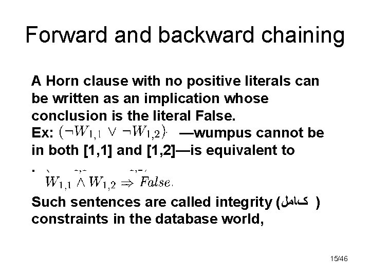 Forward and backward chaining A Horn clause with no positive literals can be written