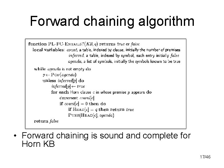 Forward chaining algorithm • Forward chaining is sound and complete for Horn KB 17/46