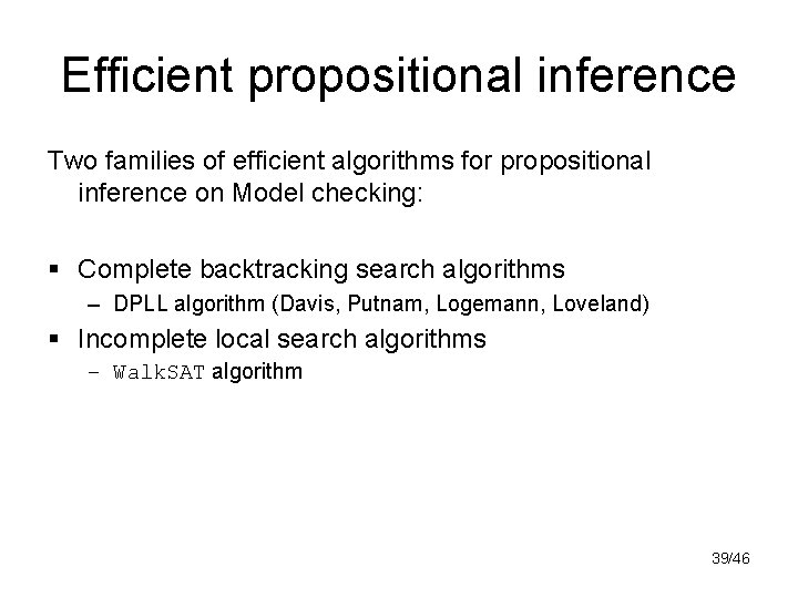 Efficient propositional inference Two families of efficient algorithms for propositional inference on Model checking: