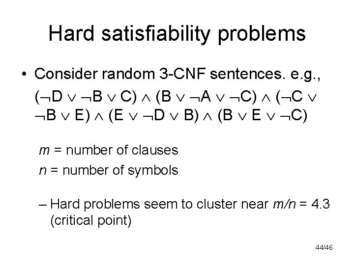 Hard satisfiability problems • Consider random 3 -CNF sentences. e. g. , ( D