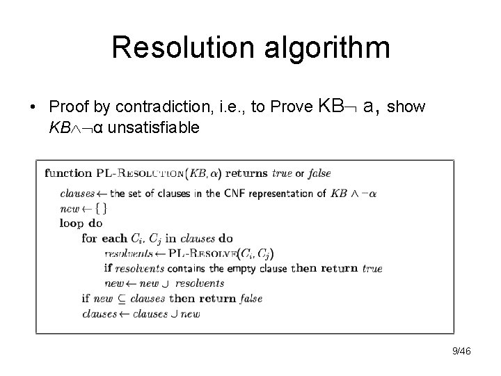 Resolution algorithm • Proof by contradiction, i. e. , to Prove KB a, show