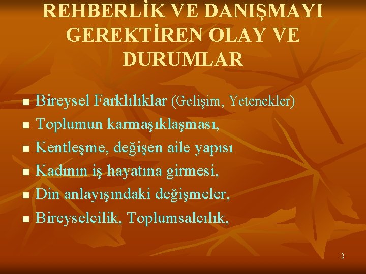 REHBERLİK VE DANIŞMAYI GEREKTİREN OLAY VE DURUMLAR n n n Bireysel Farklılıklar (Gelişim, Yetenekler)