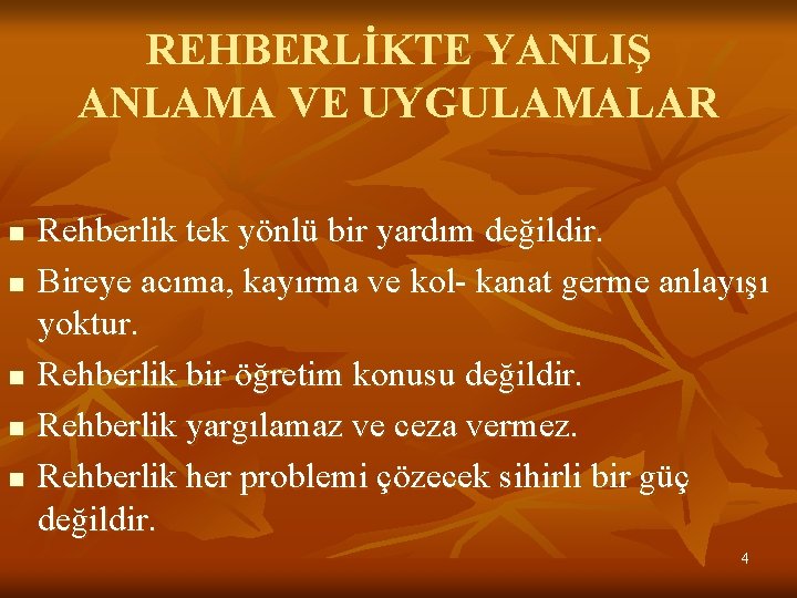 REHBERLİKTE YANLIŞ ANLAMA VE UYGULAMALAR n n n Rehberlik tek yönlü bir yardım değildir.