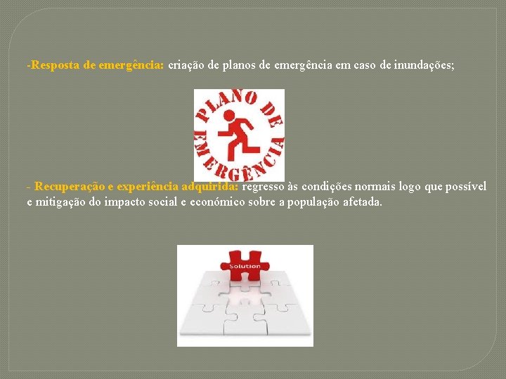 -Resposta de emergência: criação de planos de emergência em caso de inundações; - Recuperação