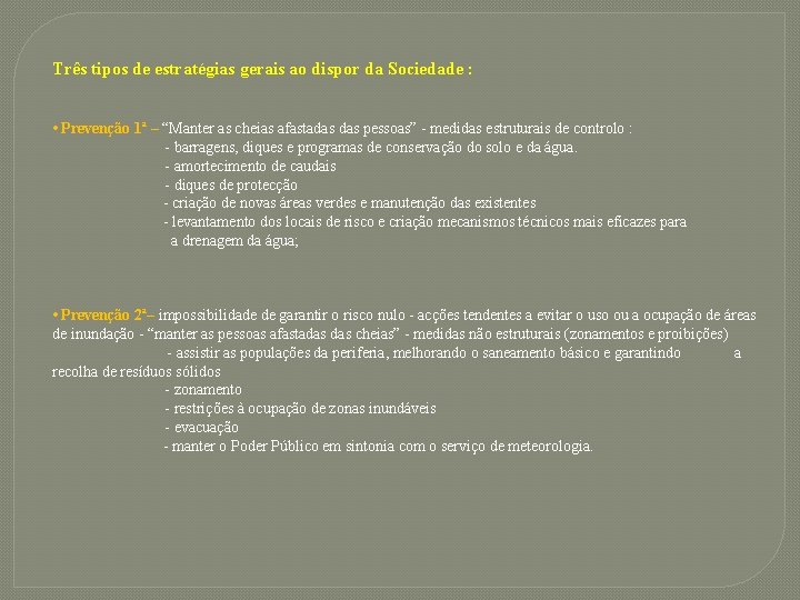 Três tipos de estratégias gerais ao dispor da Sociedade : • Prevenção 1ª –