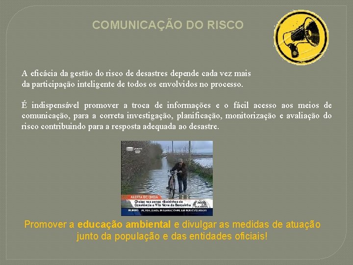 COMUNICAÇÃO DO RISCO A eficácia da gestão do risco de desastres depende cada vez