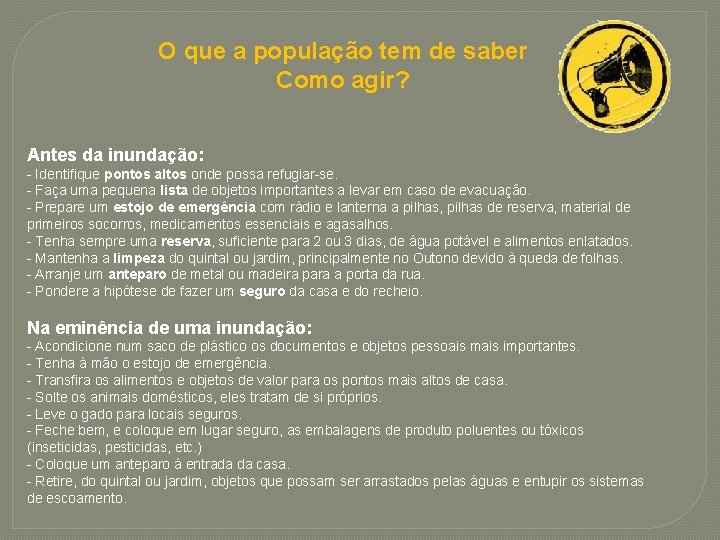 O que a população tem de saber Como agir? Antes da inundação: - Identifique