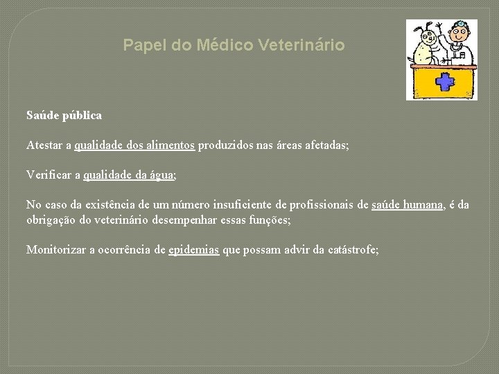 Papel do Médico Veterinário Saúde pública Atestar a qualidade dos alimentos produzidos nas áreas