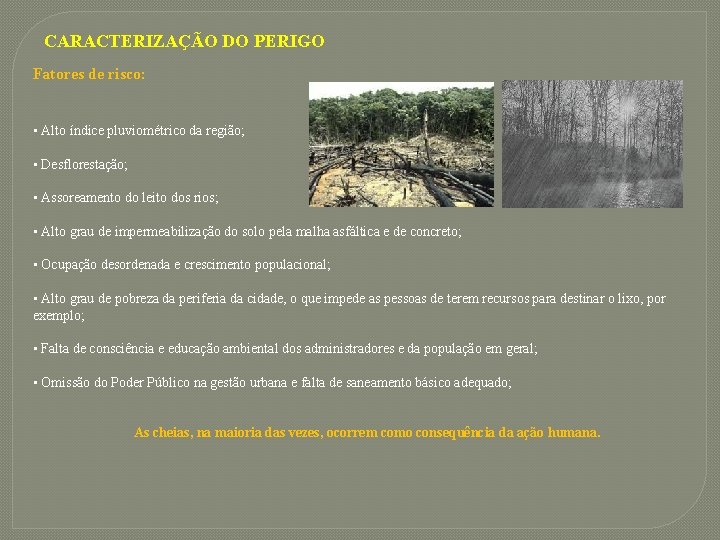 CARACTERIZAÇÃO DO PERIGO Fatores de risco: • Alto índice pluviométrico da região; • Desflorestação;