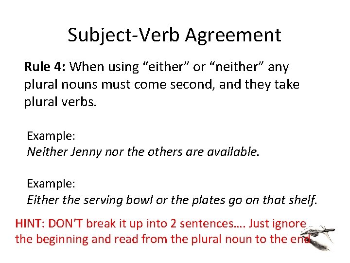 Subject-Verb Agreement Rule 4: When using “either” or “neither” any plural nouns must come