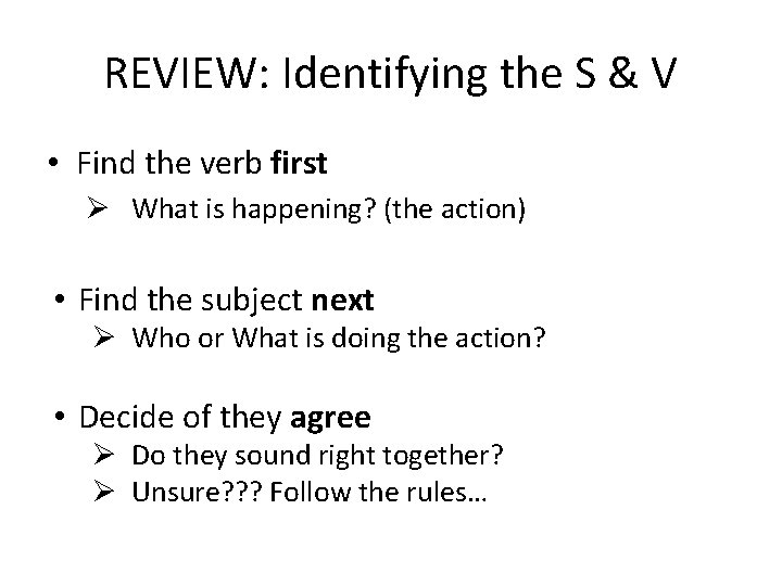 REVIEW: Identifying the S & V • Find the verb first Ø What is