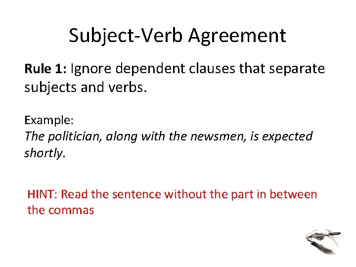 Subject-Verb Agreement Rule 1: Ignore dependent clauses that separate subjects and verbs. Example: The