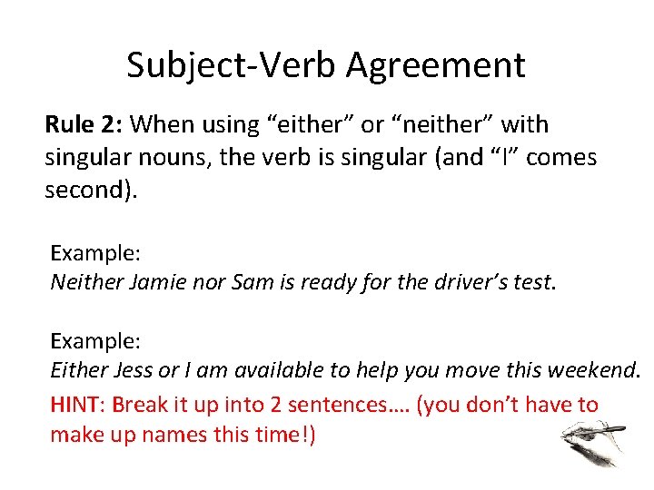 Subject-Verb Agreement Rule 2: When using “either” or “neither” with singular nouns, the verb