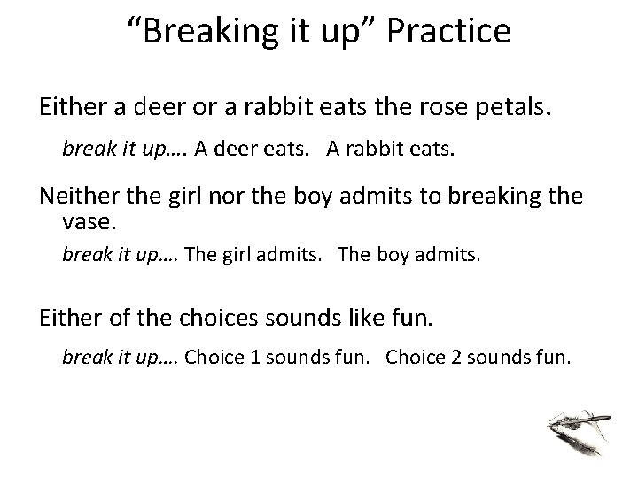 “Breaking it up” Practice Either a deer or a rabbit eats the rose petals.