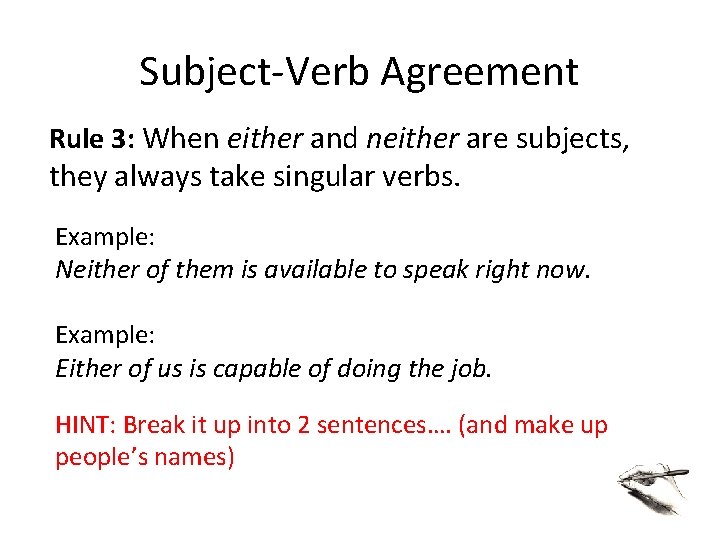 Subject-Verb Agreement Rule 3: When either and neither are subjects, they always take singular