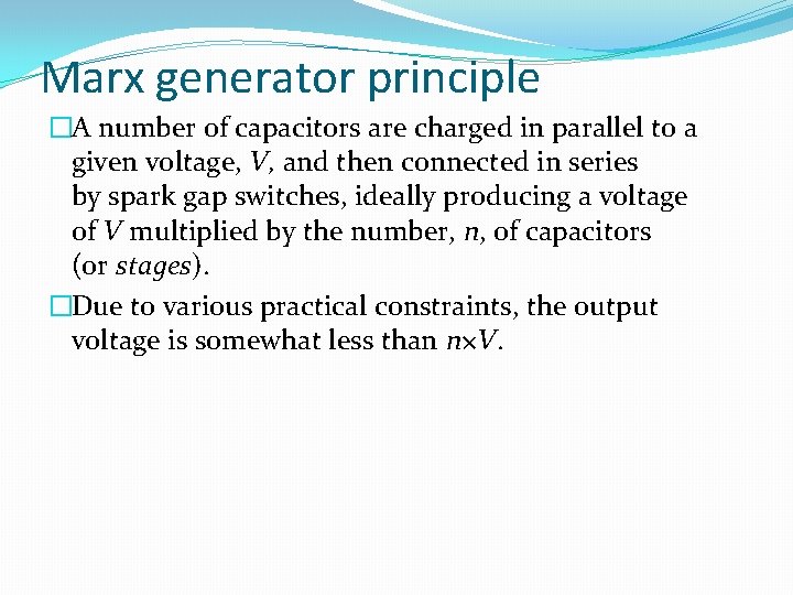 Marx generator principle �A number of capacitors are charged in parallel to a given