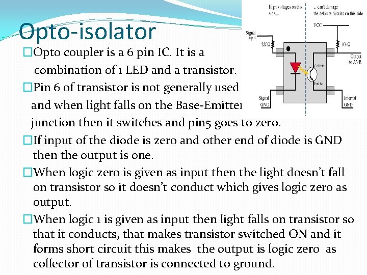 Opto-isolator �Opto coupler is a 6 pin IC. It is a combination of 1