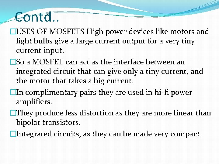 Contd. . �USES OF MOSFETS High power devices like motors and light bulbs give