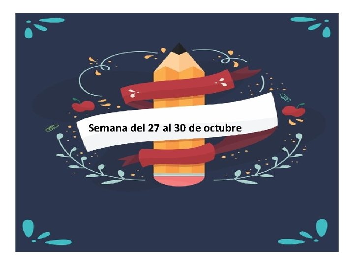 Semana del 27 al 30 de octubre 