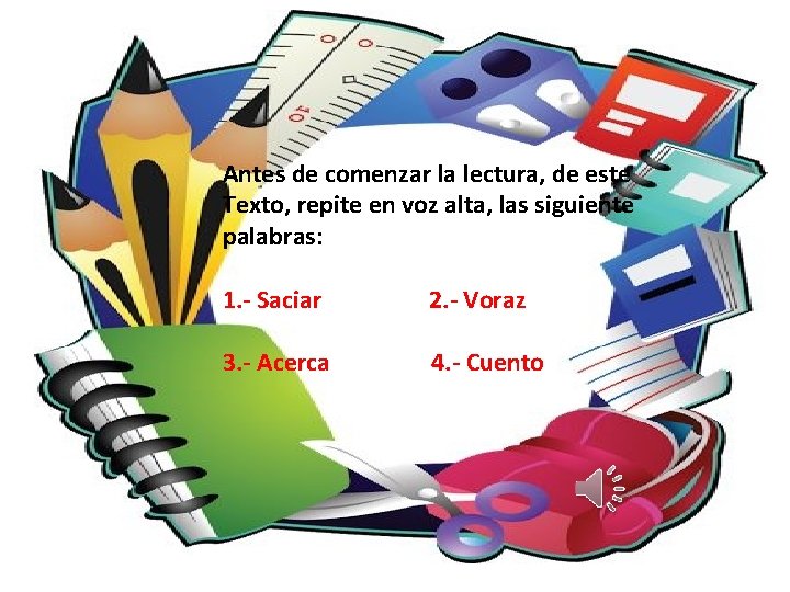 Antes de comenzar la lectura, de este Texto, repite en voz alta, las siguiente