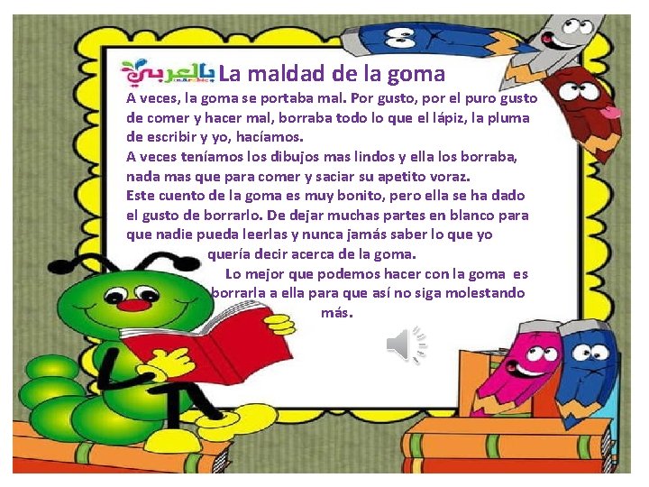 La maldad de la goma A veces, la goma se portaba mal. Por gusto,