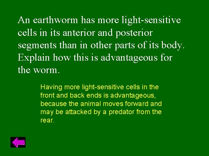 An earthworm has more light-sensitive cells in its anterior and posterior segments than in