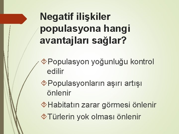 Negatif ilişkiler populasyona hangi avantajları sağlar? Populasyon yoğunluğu kontrol edilir Populasyonların aşırı artışı önlenir